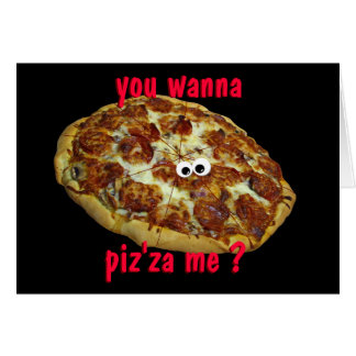 'you wanna piz'za me?' humorous parody card