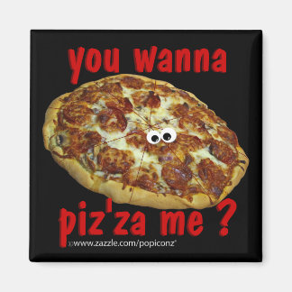 'you wanna piz'za me?' humorous parody Magnet