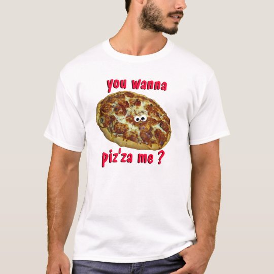 'you wanna piz'za me?' humorous parody t shirt