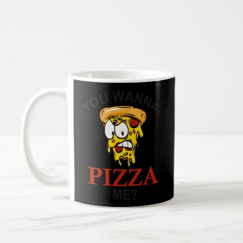 You Wanna Pizza Me Mad Slice Funny Pizza For Men W Coffee Mug