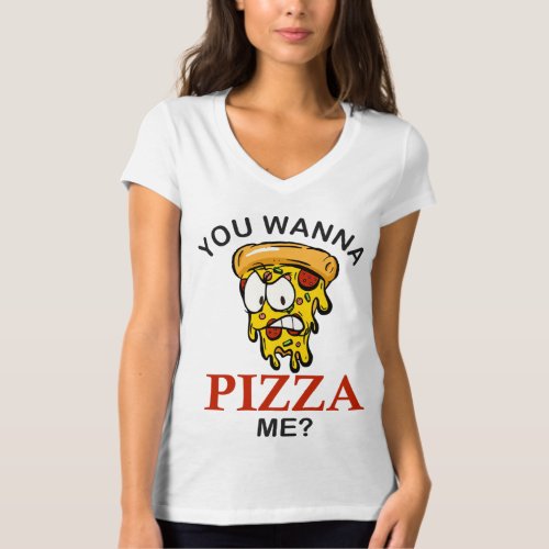 You wanna pizza me mad slice funny pizza for men w T_Shirt