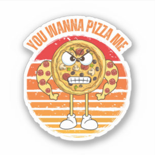 You Wanna Pizza Me? – Pizza Food Pun  Sticker