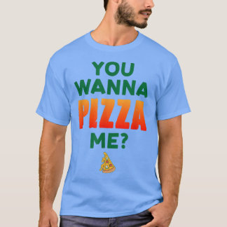 You Wanna Pizza Me Pizza Lover Italian Food Eating T-Shirt