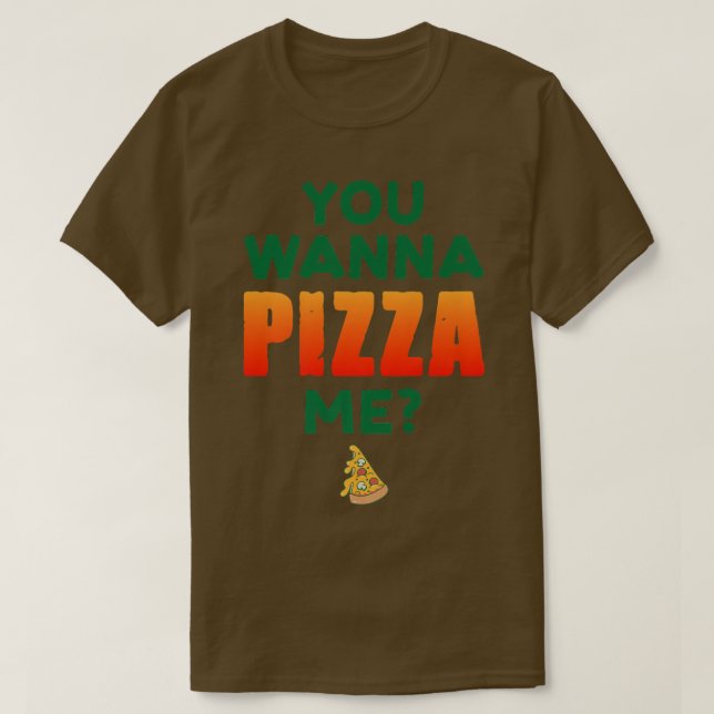 You Wanna Pizza Me Pizza Lover Italian Food Eating T-Shirt (Design Front)