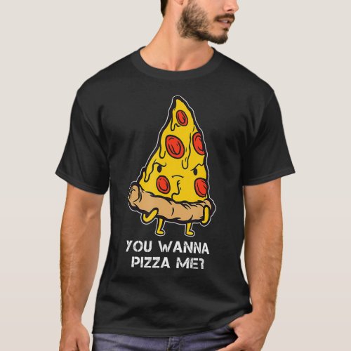You Wanna Pizza Me Pizza Slice Meme Foodie Party S T_Shirt
