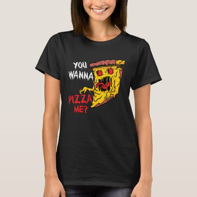 You Wanna Pizza Me Pizzeria Pizza Maker Pizza Pun T-Shirt (Front)