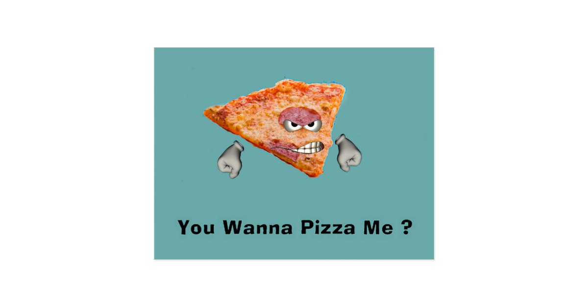 You Wanna Pizza Me ? Postcard | Zazzle.com