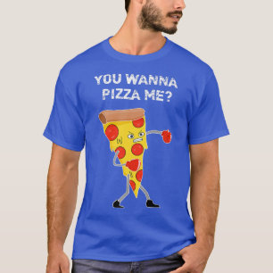 You Wanna Pizza Me Pun Sarcastic Funny Saying Food T-Shirt