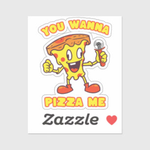 You Wanna Pizza Me Sticker