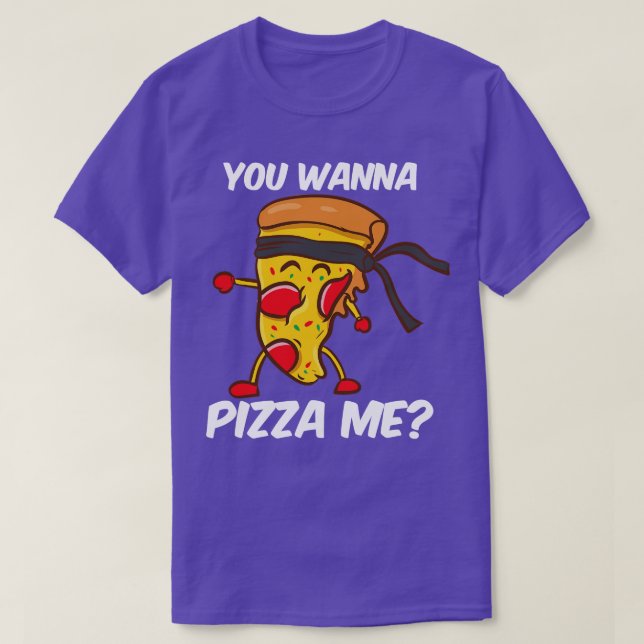 You Wanna Pizza Me T-Shirt (Design Front)