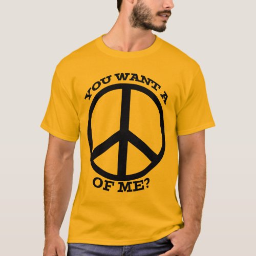 You Want a Peace of Me T_Shirt