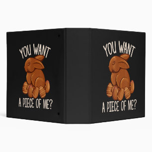 You Want A Piece Of Me - Chocolate Bunny Easter 3 Ring Binder