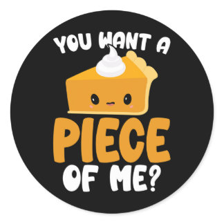 You Want A Piece Of Me Kawaii Pumpkin Pie Thanksgi Classic Round Sticker