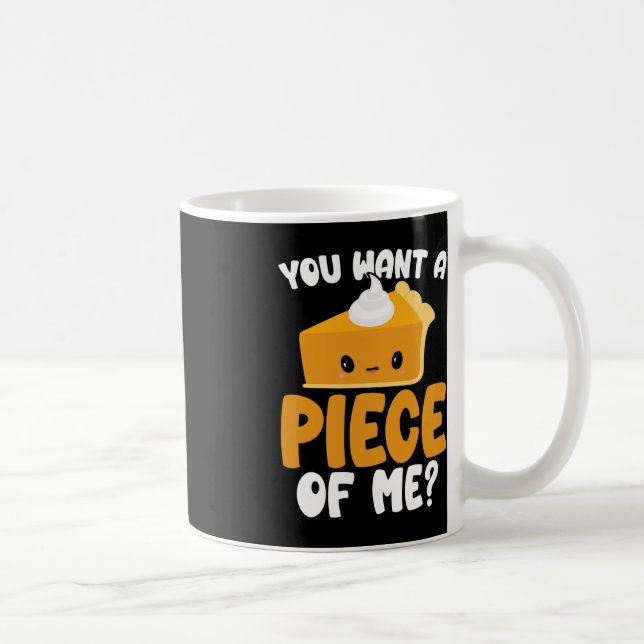 You Want A Piece Of Me Kawaii Pumpkin Pie Thanksgi Coffee Mug (Right)