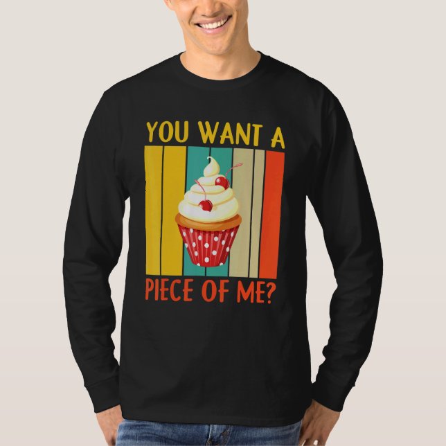 You Want A Piece Of Me Pastry Chef Cookies Cupcake T-Shirt (Front)