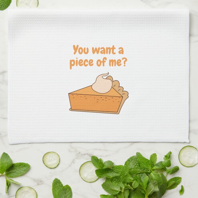 You want a piece of me? Pumpkin Pie Kitchen Towel (Folded)