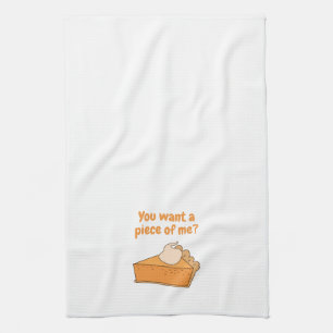 You want a piece of me? Pumpkin Pie Kitchen Towel