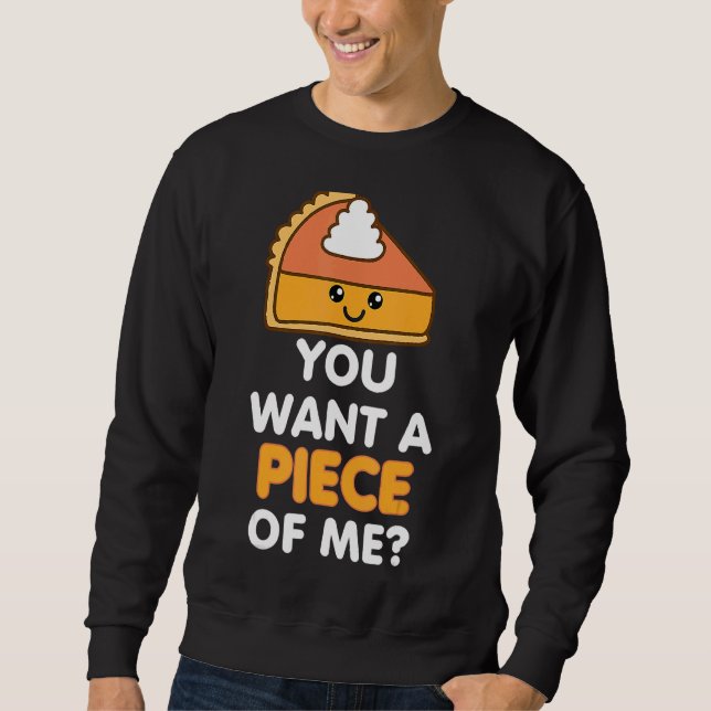 You Want A Piece Of Me Pumpkin Pie  Thanksgiving D Sweatshirt (Front)