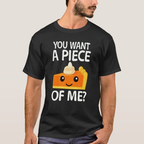 you want a piece of me pumpkin pie Thanksgiving T_Shirt