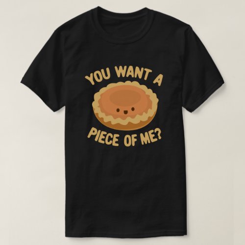 you want a piece of me pumpkin pie Thanksgiving T_Shirt