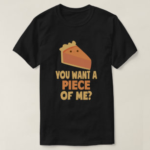 you want a piece of me pumpkin pie Thanksgiving T-Shirt