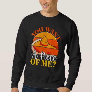 You Want A Piece Of Me Pumpkin Slice Of Pie Holid Sweatshirt