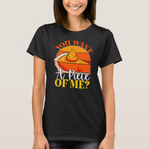 You Want A Piece Of Me Pumpkin Slice Of Pie Holid T-Shirt