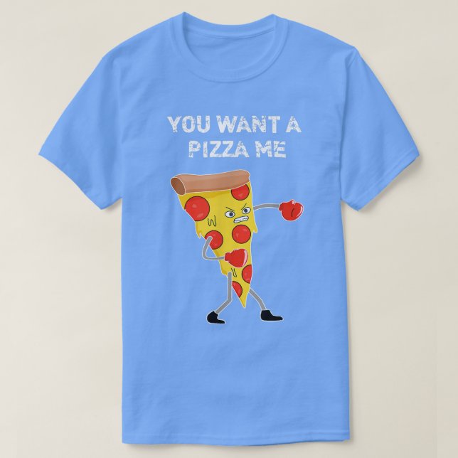 You Want A Pizza Me Pun Sarcastic Funny Saying Foo T-Shirt (Design Front)