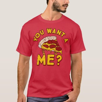 You Want A Pizza Of Me - Funny Pizza T-shirt by inkbrook at Zazzle