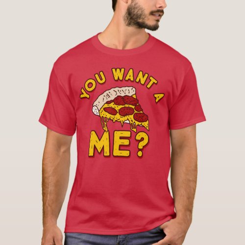 You Want a Pizza of Me _ Funny Pizza T_Shirt