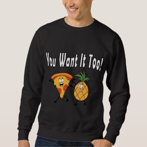 You Want It Too Pineapple Loves Pizza Hawaiian Fun Sweatshirt