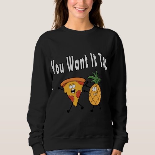 You Want It Too Pineapple Loves Pizza Hawaiian Fun Sweatshirt