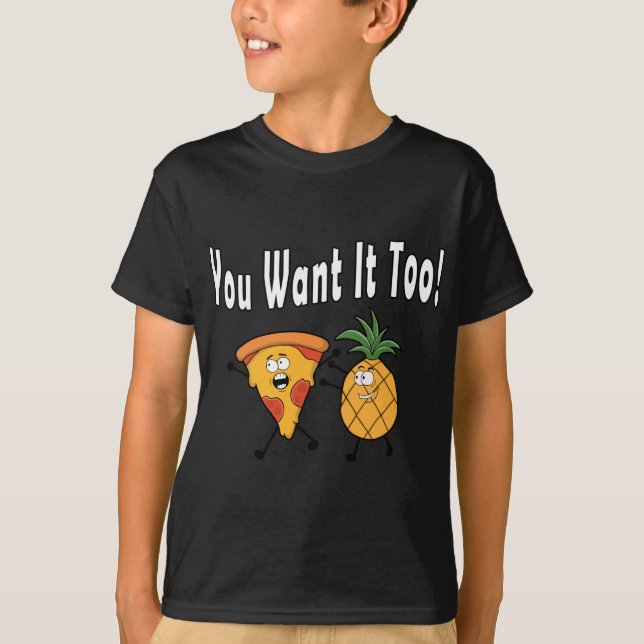 You Want It Too Pineapple Loves Pizza Hawaiian Fun T-Shirt (Front)