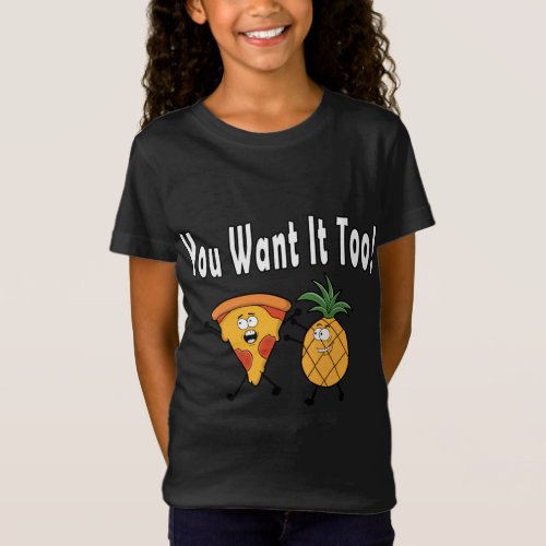 You Want It Too Pineapple Loves Pizza Hawaiian Fun T_Shirt
