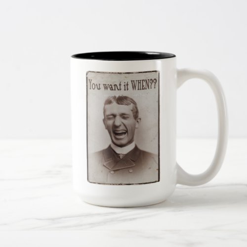You Want It WHEN Two_Tone Coffee Mug