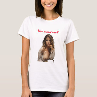 You want me baby? T-Shirt