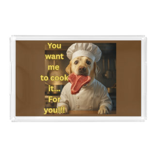 “You Want Me to Cook It?” Funny Chef Dog Design Acrylic Tray