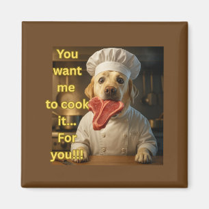 “You Want Me to Cook It?” Funny Chef Dog Design Magnet