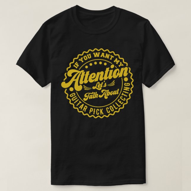 You Want My Attention Lets Talk About Guitar Pick  T-Shirt (Design Front)
