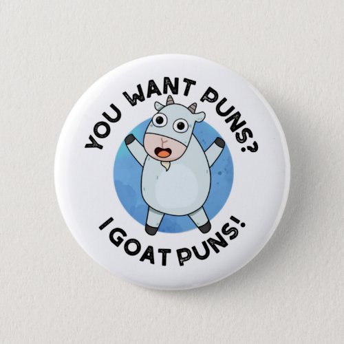You Want Puns I Goat Puns Funny Animal Pun Button