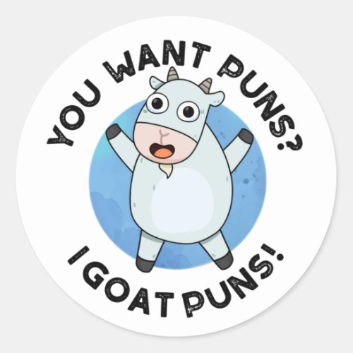 You Want Puns I Goat Puns Funny Animal Pun Classic Round Sticker