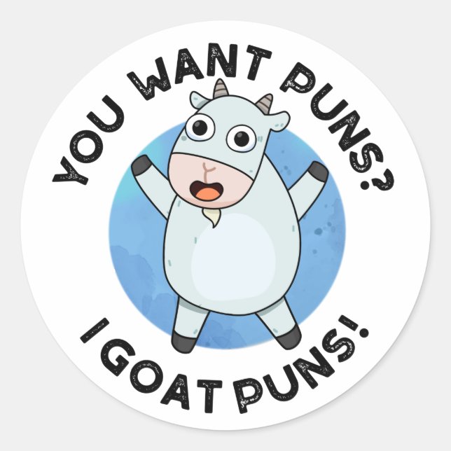 You Want Puns I Goat Puns Funny Animal Pun Classic Round Sticker (Front)