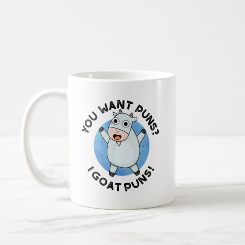 You Want Puns I Goat Puns Funny Animal Pun Coffee Mug