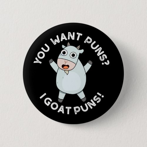 You Want Puns I Goat Puns Funny Animal Pun Dark BG Button