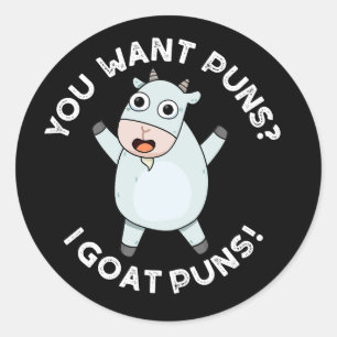 You Want Puns I Goat Puns Funny Animal Pun Dark BG Classic Round Sticker