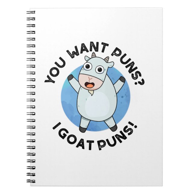 You Want Puns I Goat Puns Funny Animal Pun Notebook (Front)