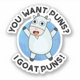 You Want Puns I Goat Puns Funny Animal Pun Sticker