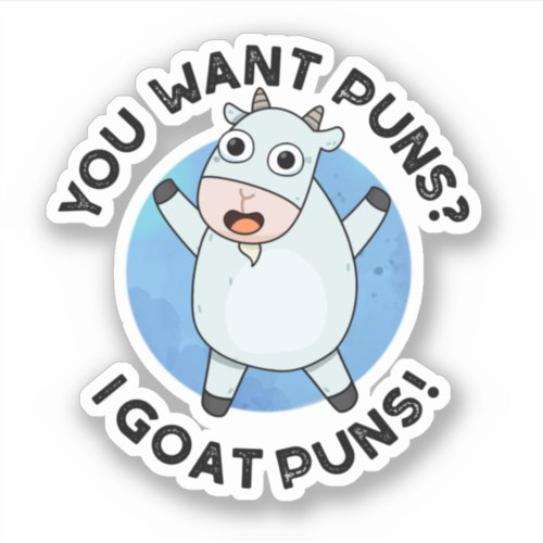 You Want Puns I Goat Puns Funny Animal Pun Sticker