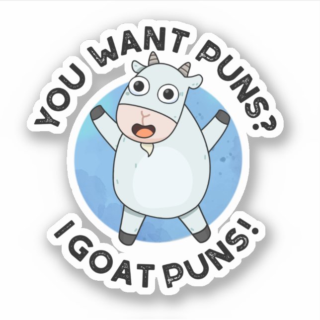 You Want Puns I Goat Puns Funny Animal Pun Sticker (Front)