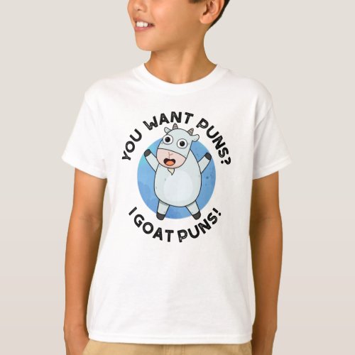 You Want Puns I Goat Puns Funny Animal Pun T_Shirt